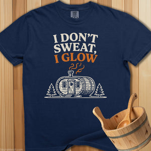 I Don't Sweat I Glow T-Shirt - SaunaMerch