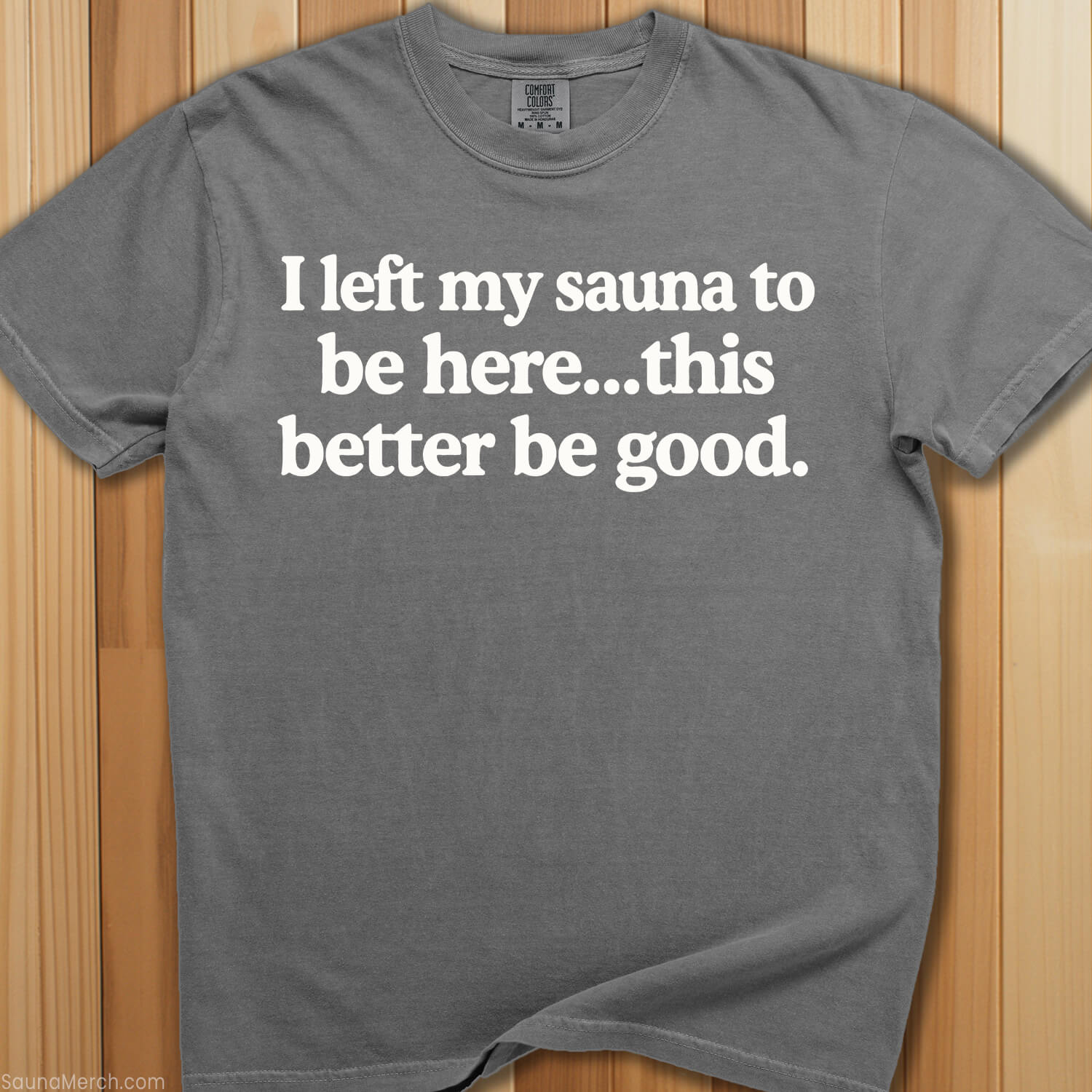 I Left My Sauna To Be Here T-Shirt - SaunaMerch