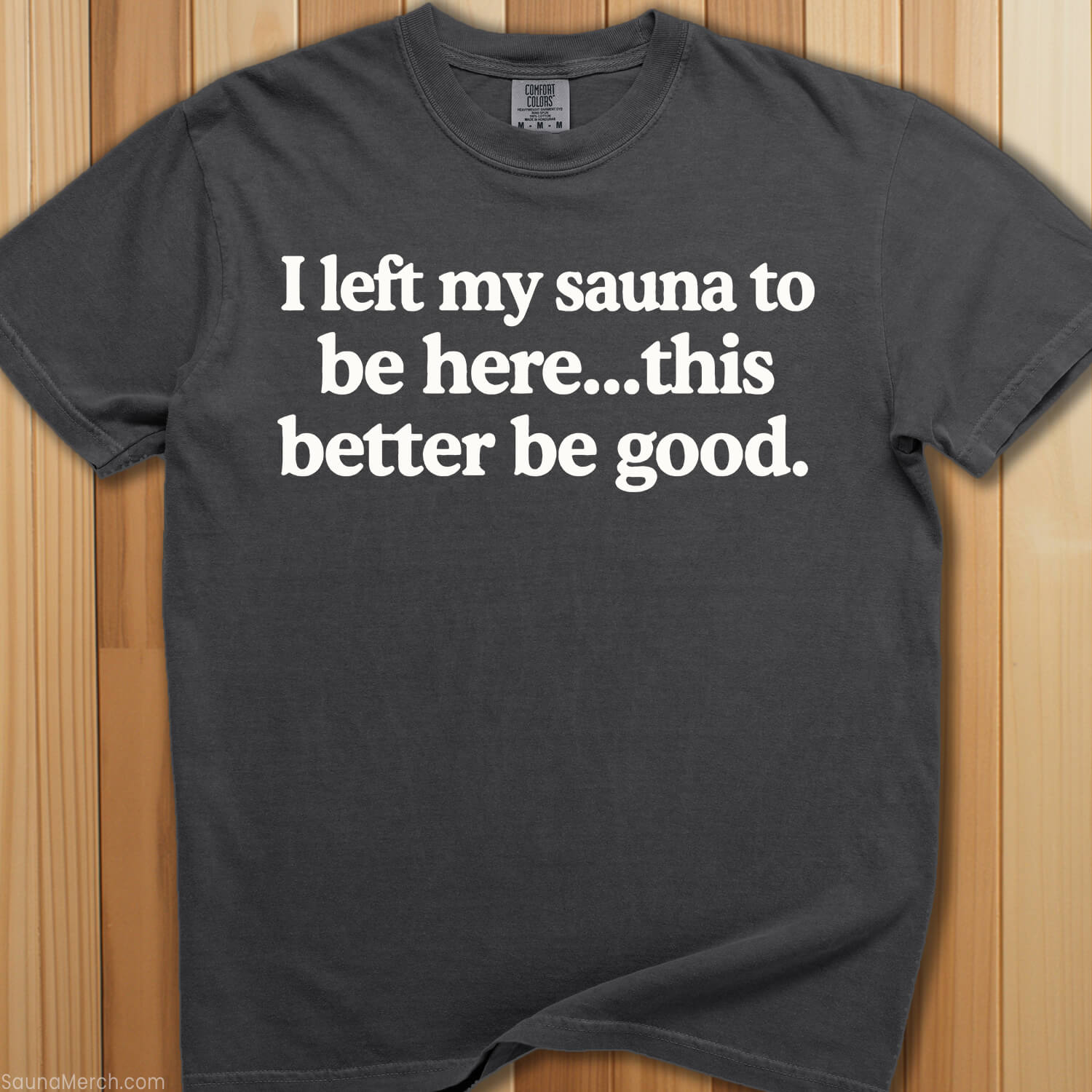 I Left My Sauna To Be Here T-Shirt - SaunaMerch