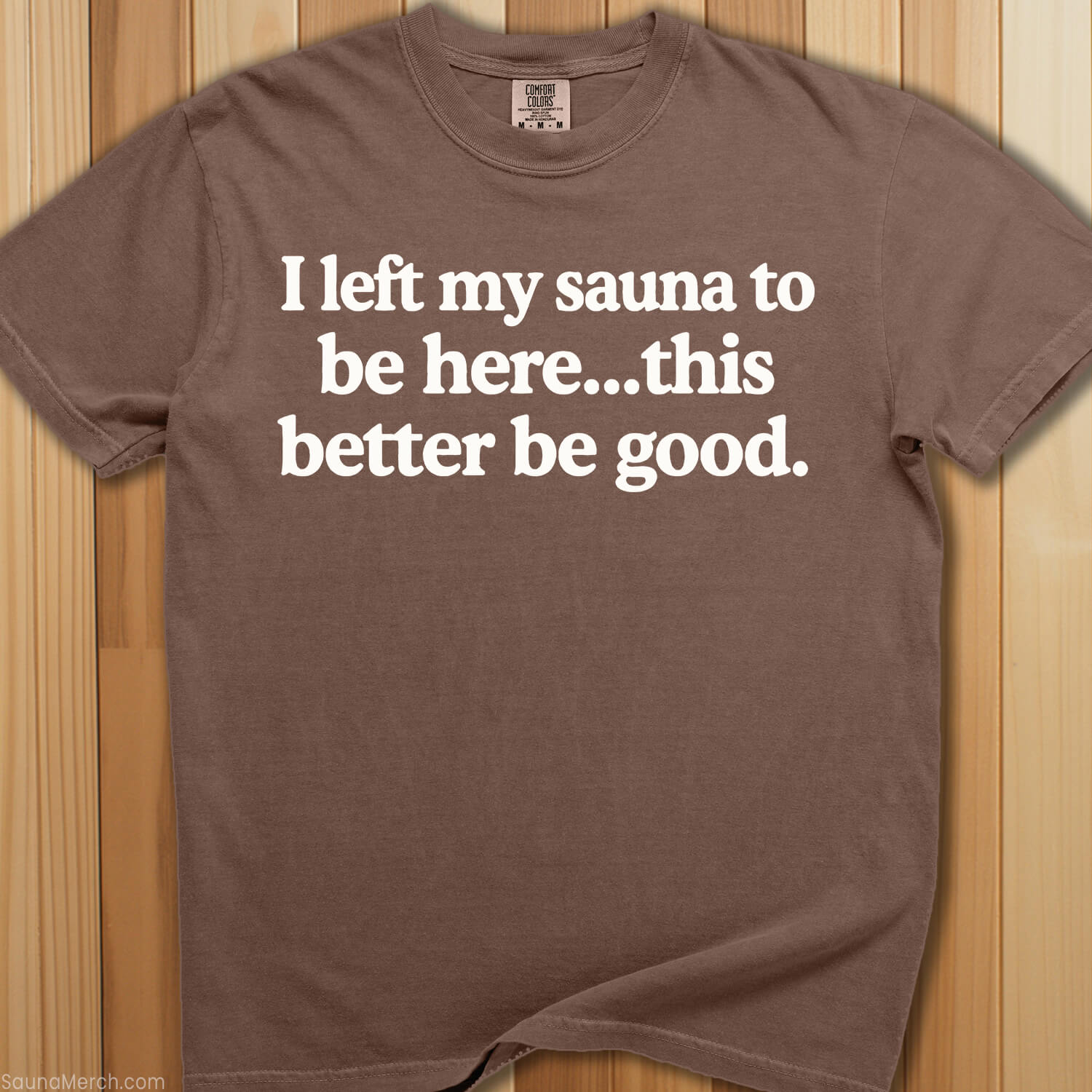 I Left My Sauna To Be Here T-Shirt - SaunaMerch