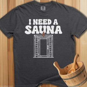 I Need a Sauna T-Shirt - Pepper