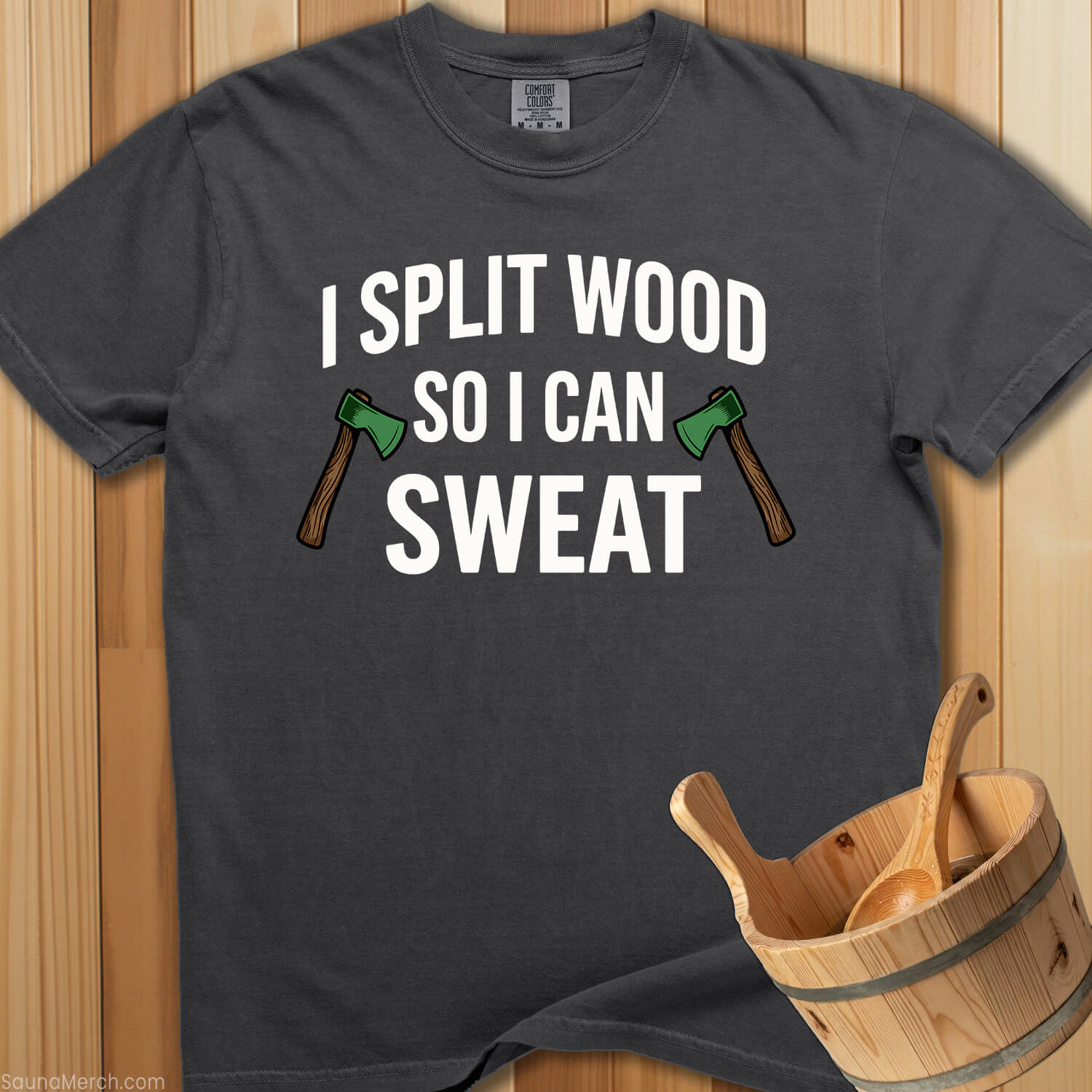 I Split Wood So I Can Sweat T-Shirt - SaunaMerch
