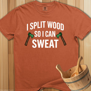 I Split Wood So I Can Sweat T-Shirt - SaunaMerch