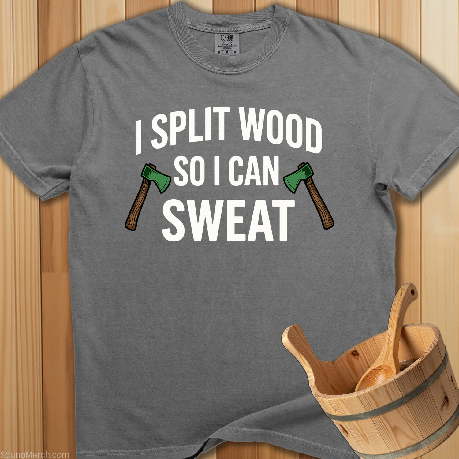 I Split Wood So I Can Sweat T-Shirt - SaunaMerch
