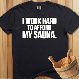 I Work Hard To Afford My Sauna T-Shirt - SaunaMerch