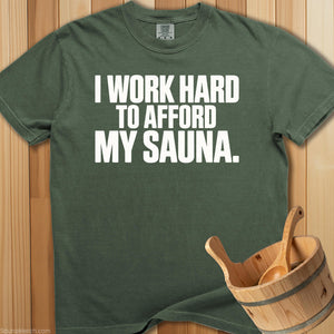 I Work Hard To Afford My Sauna T-Shirt - SaunaMerch