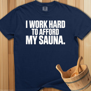 I Work Hard To Afford My Sauna T-Shirt - SaunaMerch