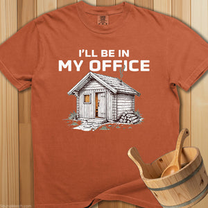I'll Be In My Office Sauna T-Shirt - SaunaMerch