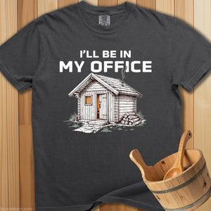 I'll Be In My Office Sauna T-Shirt - SaunaMerch