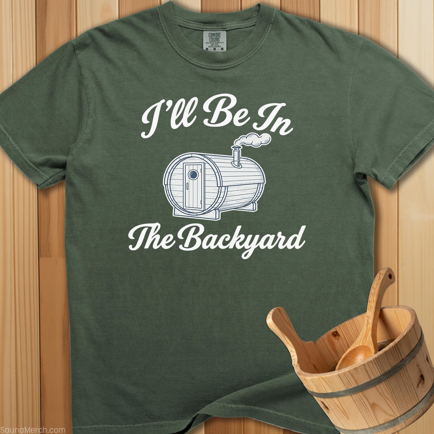 I'll Be In The Backyard Sauna T-Shirt - SaunaMerch