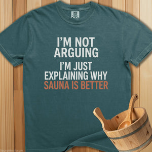 I'm Not Arguing Sauna Is Better T-Shirt - SaunaMerch