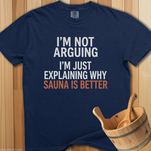 I'm Not Arguing Sauna Is Better T-Shirt - SaunaMerch