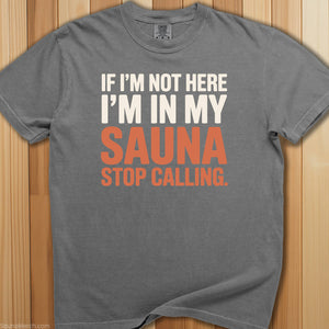 In My Sauna Stop Calling T-Shirt - SaunaMerch