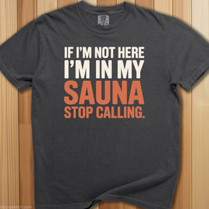 In My Sauna Stop Calling T-Shirt - SaunaMerch