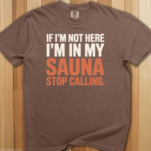 In My Sauna Stop Calling T-Shirt - SaunaMerch