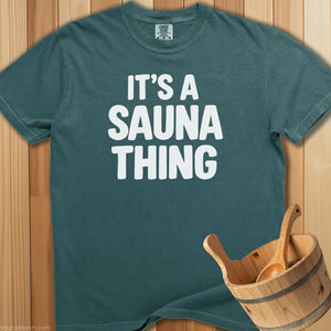 It's a Sauna Thing T-Shirt - Blue Spruce