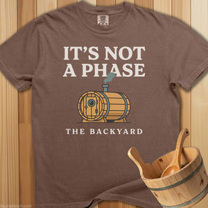 It's Not a Phase The Backyard T-Shirt - SaunaMerch
