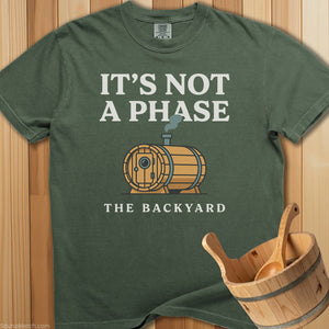 It's Not a Phase The Backyard T-Shirt - SaunaMerch