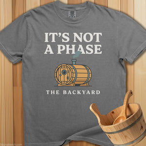 It's Not a Phase The Backyard T-Shirt - SaunaMerch