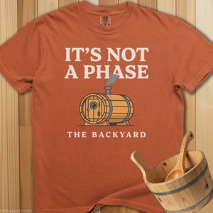 It's Not a Phase The Backyard T-Shirt - SaunaMerch