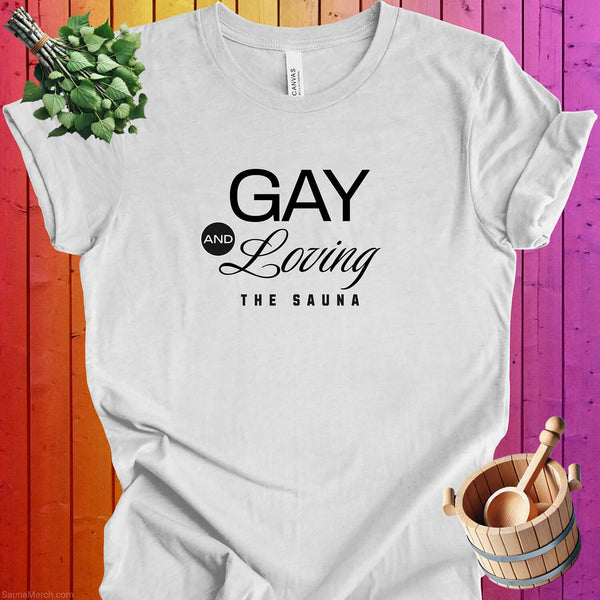 Gay and Loving The Sauna - Cotton Tee