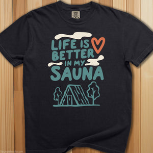 Life Is Better In My Sauna T-Shirt - SaunaMerch
