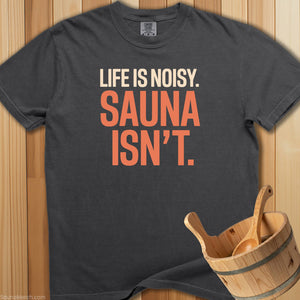Life Is Noisy Sauna Isn't T-Shirt - SaunaMerch