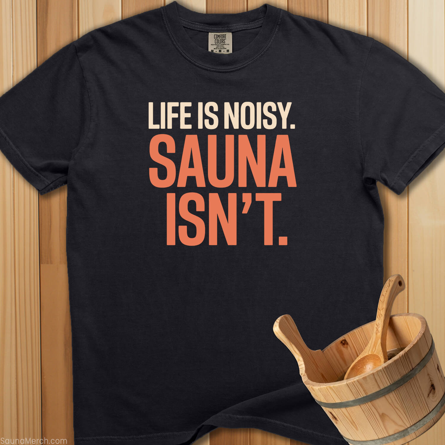 Life Is Noisy Sauna Isn't T-Shirt - SaunaMerch