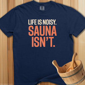 Life Is Noisy Sauna Isn't T-Shirt - SaunaMerch