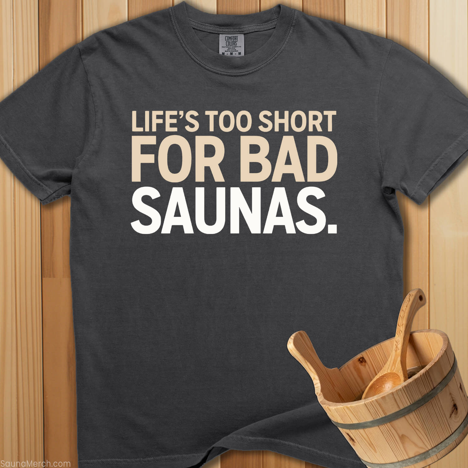 Life's Too Short For Bad Saunas T-Shirt - SaunaMerch