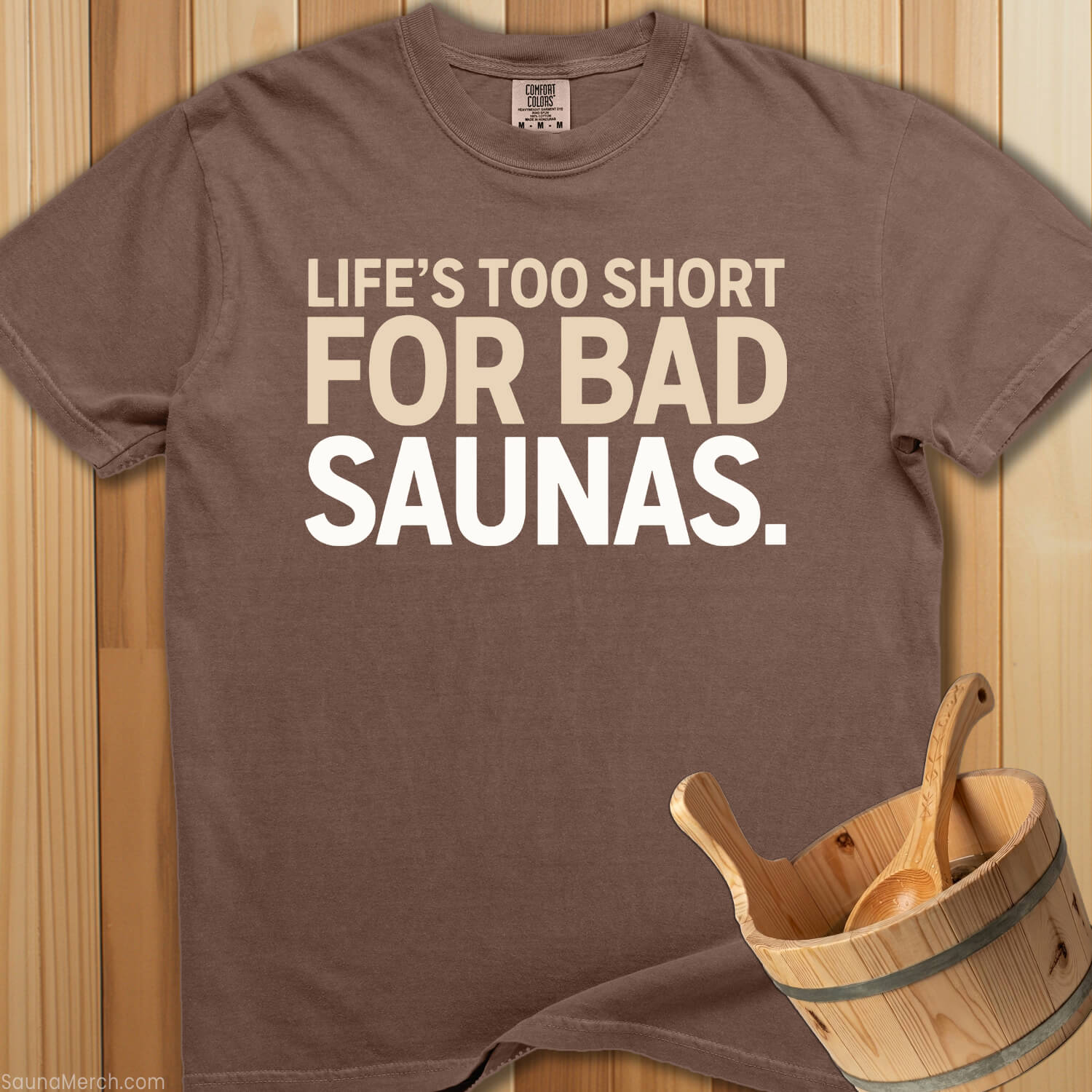 Life's Too Short For Bad Saunas T-Shirt - SaunaMerch