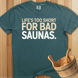 Life's Too Short For Bad Saunas T-Shirt - SaunaMerch