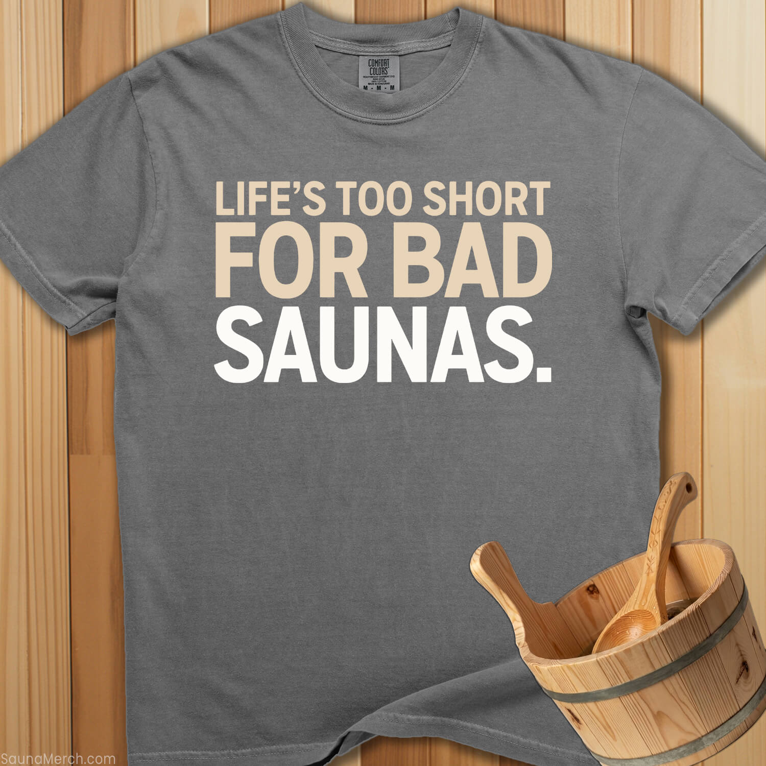 Life's Too Short For Bad Saunas T-Shirt - SaunaMerch