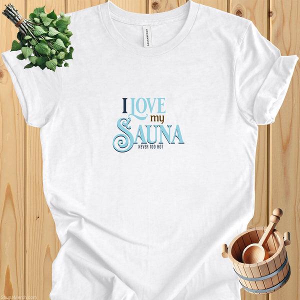 I Love My Sauna Tee - Perfect for Sauna Lovers