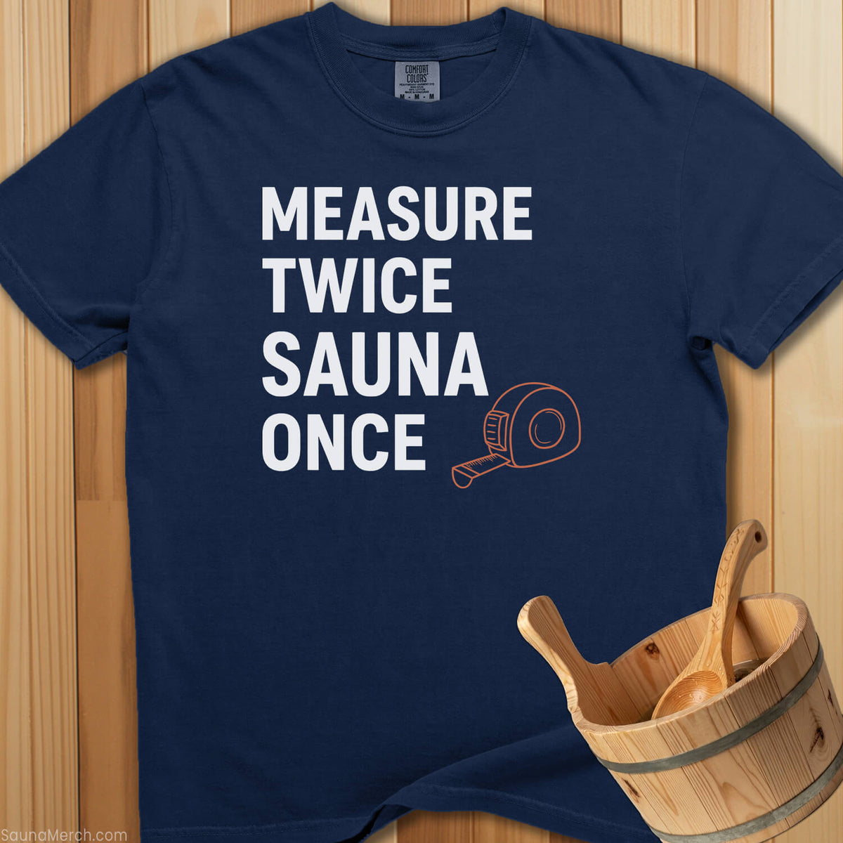 Measure Twice Sauna Once T-Shirt - SaunaMerch