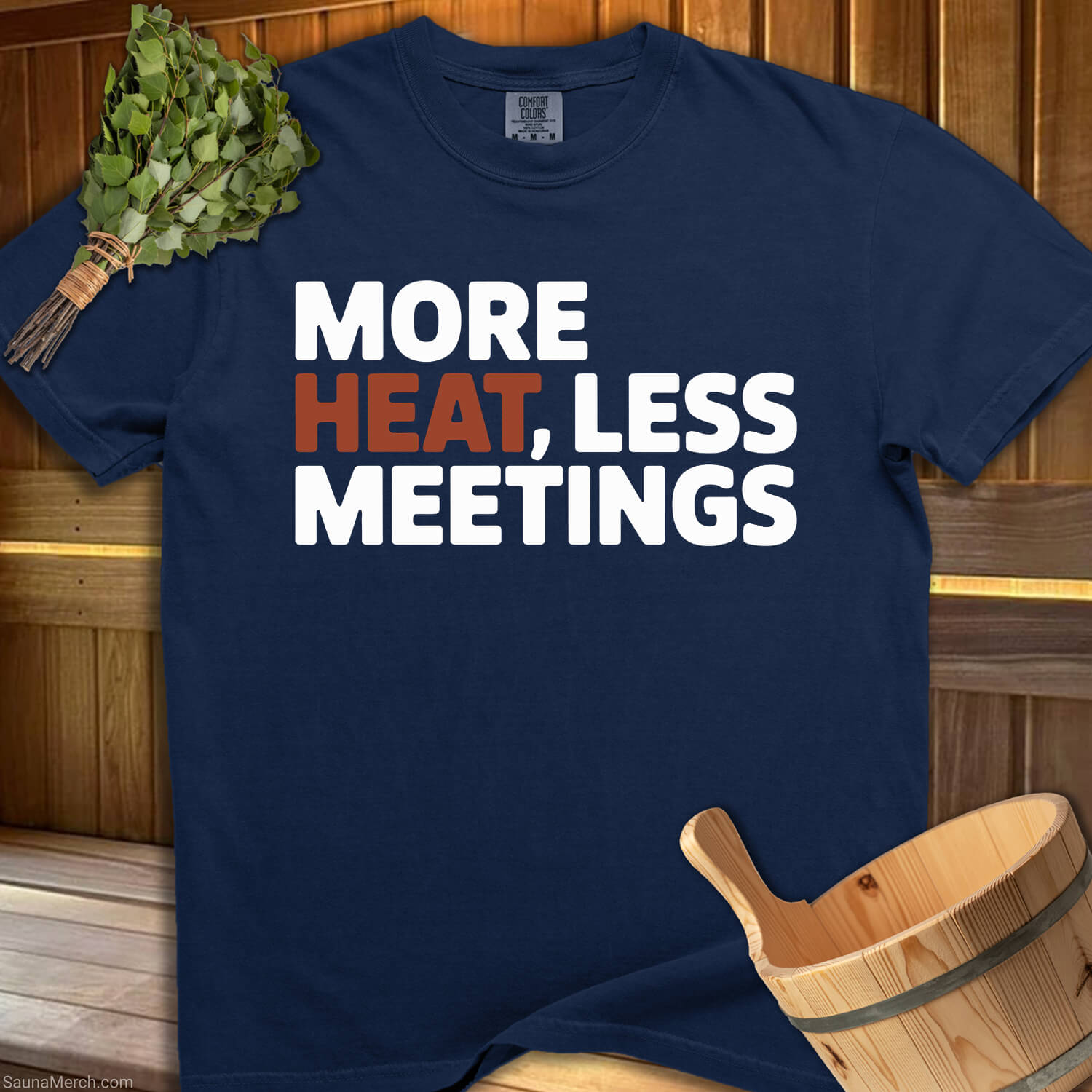 More Heat, Less Meetings T-Shirt - SaunaMerch