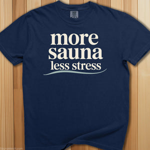 More Sauna, Less Stress T-Shirt - SaunaMerch