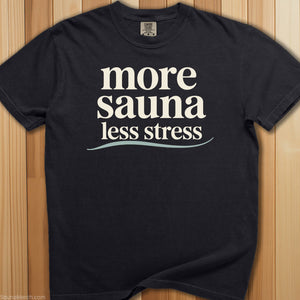 More Sauna, Less Stress T-Shirt - SaunaMerch
