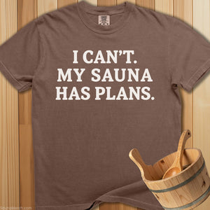 I Can't My Sauna Has Plans T-Shirt - Espresso