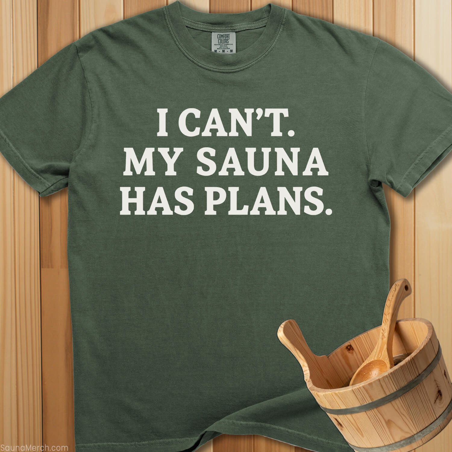 I Can't My Sauna Has Plans T-Shirt - Moss