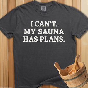 I Can't My Sauna Has Plans T-Shirt - Pepper