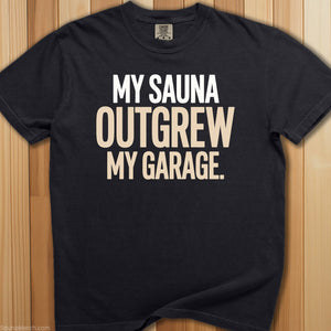 My Sauna Outgrew My Garage T-Shirt - SaunaMerch
