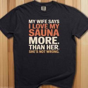 My Wife Says I Love My Sauna T-Shirt - SaunaMerch