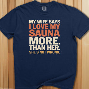 My Wife Says I Love My Sauna T-Shirt - SaunaMerch