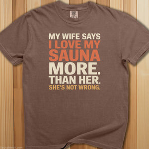 My Wife Says I Love My Sauna T-Shirt - SaunaMerch