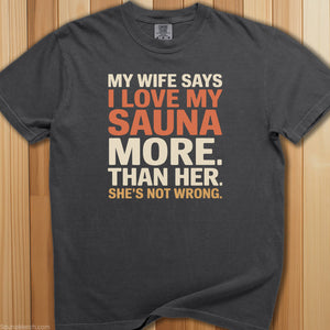 My Wife Says I Love My Sauna T-Shirt - SaunaMerch