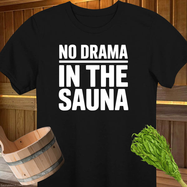 No Drama Sauna Life T-Shirt