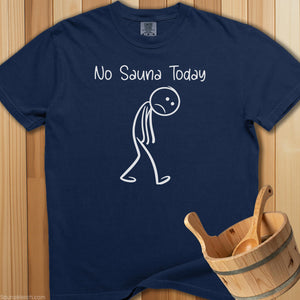 No Sauna Today T-Shirt - SaunaMerch
