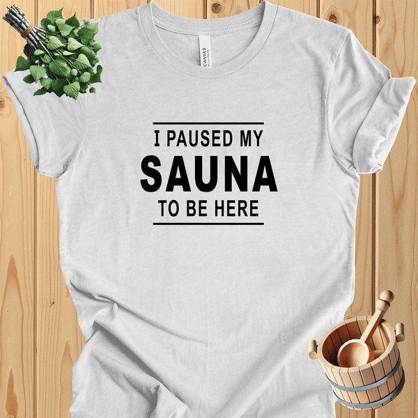 "I Paused My Sauna" Unisex Sauna Tee