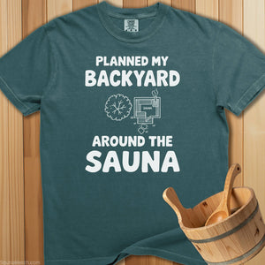 Planned My Backyard Around Sauna T-Shirt - Blue Spruce